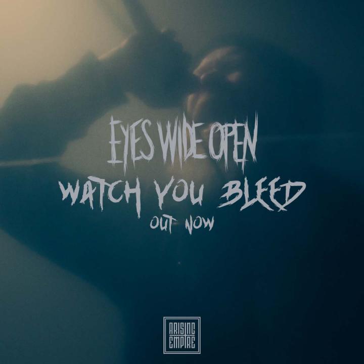 Eyes Wide Open release brand new single 'Watch You Bleed'